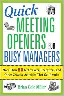 Quick Meeting Openers for Busy Managers: More Than 50 Icebreakers, Energizers, and Other Creative Activities That Get Results