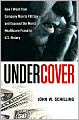 Undercover: How I Went from Company Man to FBI Spy -- and Exposed the Worst Healthcare Fraud in U.S. History