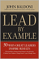 Lead by Example: 50 Ways Great Leaders Inspire Results