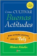 Como cultivar Buenas Actitudes: Ocho Actitudes Positivas Que Transformaran tu Vida