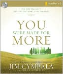 You Were Made for More: The Life You Have, the Life God Wants You to Have