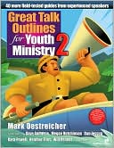 Great Talk Outlines for Youth Ministry 2: 40 More Field-Tested Guides from Experienced Speakers