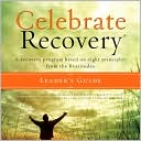 Celebrate Recovery: A Recovery Program Based on Eight Principles from the Beatitudes