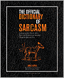 The Official Dictionary of Sarcasm: A Lexicon for Those of Us Who Are Better and Smarter Than the Rest of You