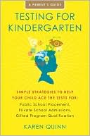 Testing for Kindergarten: Simple Strategies to Help Your Child Ace the Tests for Public School Placement, Private School Admissions, and Gifted Program Qualification
