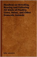 Moubray On Breeding, Rearing And Fattening All Kinds Of Poultry, Cows, Swine, And Other Domestic Animals