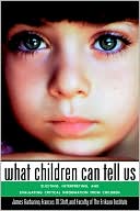 What Children Can Tell Us: Eliciting, Interpreting, and Evaluating Critical Information from Children