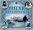 Polar Exploration: The Heroic Exploits of the World's Greatest Polar Explorers