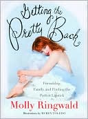 Getting the Pretty Back: Friendship, Family, and Finding the Perfect Lipstick