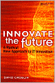 Innovate the Future: A Radical New Approach to IT Innovation