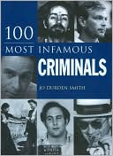 100 Most Infamous Criminals by Jo Durden Smith: Book Cover