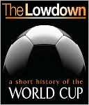 The Lowdown: A Short History of the Soccer World Cup