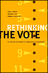 Rethinking the Vote: The Politics and Prospects of American Election Reform
