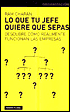 Lo Que Tu Jefe Quiere Que Sepas
