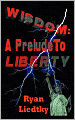 Wisdom, A Prelude to Liberty: A Prelude to Liberty