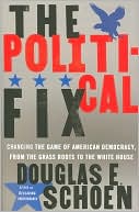 The Political Fix: Changing the Game of American Democracy, from the Grassroots to the White House