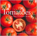 Tomatoes: More Than 70 Delicious Recipes