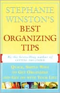 Stephanie Winston's Best Organizing Tips: Quick, Simple Ways to Get Organized and Get on with Your Life