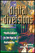 Digital Diversions: Youth Culture in the Age of Multimedia