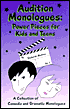 Audition Monologues: Power Pieces for Kids and Teens: A Collection of Comedic and Dramatic Monologues