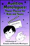Audition Monologues: Power Pieces for Kids and Teens: A Collection of Comedic and Dramatic Monologues