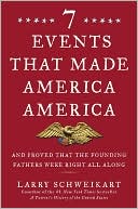 7 Events that Made America America: And Proved that the Founding Fathers Were Right All Along