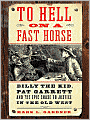 To Hell on a Fast Horse: Billy the Kid, Pat Garrett, and the Epic Chase to Justice in the Old West