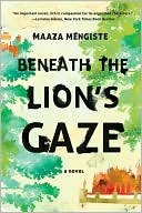 Beneath the Lion's Gaze by Maaza Mengiste: Book Cover