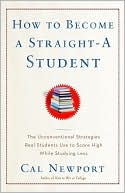 How to Become a Straight-A Student: The Unconventional Strategies Real College Students Use to Score High while Studying Less