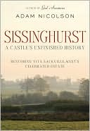 Sissinghurst: A Castle's Unfinished History: Restoring Vita Sackville-West's Celebrated Estate