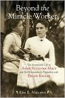 download Beyond the Miracle Worker : The Remarkable Life of Anne Sullivan Macy and Her Extraordinary Friendship with Helen Keller book