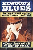 Elwood's Blues: Interviews with the Blues Legends and Stars