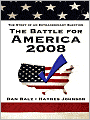 The Battle for America 2008: The Story of an Extraordinary Election