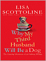 Why My Third Husband Will Be a Dog: The Amazing Adventures of an Ordinary Woman