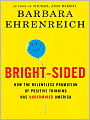 Bright-Sided: How the Relentless Promotion of Positive Thinking Has Undermined America
