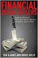 Financial Serial Killers: Inside the World of Wall Street Money Hustlers, Swindlers, and Con Men