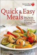 American Heart Association Quick & Easy Meals: More Than 200 Healthy Recipes Plus Time-Saving Tips for Shopping, Planning, and Eating Well