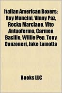 Italian American Boxers: Ray Mancini, Vinny Paz, Rocky Marciano, Vito Antuofermo, Carmen Basilio, Willie Pep, Tony Canzoneri, Jake Lamotta