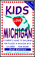Kids Love Michigan: A Parent's Guide to Exploring Fun Places in Michigan with Children. . . Year Round!