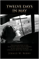 Twelve Days in May: The Untold Story of the Northern Thrust into Cambodia by 4th Infantry Division (Operation Binh Tay I) in May 1970