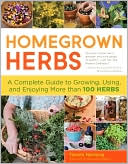 Homegrown Herbs: A Complete Guide to Growing, Using, and Enjoying More than 100 Herbs