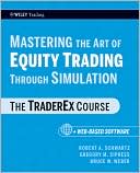 Mastering the Art of Equity Trading Through Simulation, + Web-Based Software: The TraderEx Course