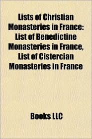 Lists of Christian Monasteries in France: List of Benedictine Monasteries in France, List of Cistercian Monasteries in France