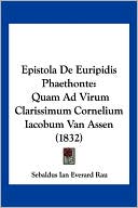 Epistola de Euripidis Phaethonte: Quam Ad Virum Clarissimum Cornelium Iacobum Van Assen (1832)