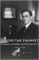Before the Trumpet - Young Franklin Roosevelt 1882-1905