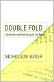 Double Fold: Libraries and the Assault on Paper