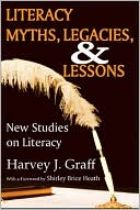 Literacy Myths, Legacies, and Lessons: New Studies on Literacy