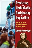 Predicting the Unthinkable, Anticipating the Impossible: From the Fall of the Berlin Wall to America in the New Century