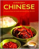 Everyday Chinese: A Collection of over 100 Essential Recipes