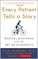 Every Patient Tells a Story: Medical Mysteries and the Art of Diagnosis